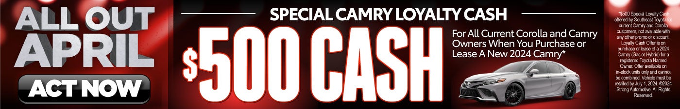 Special Camry Loyalty Cash - $500 Cash* - Act Now