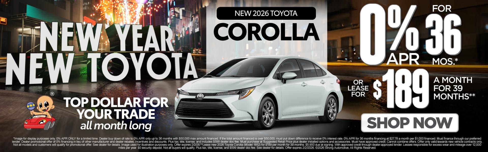 "NEW 2026 COROLLA "	"0% APR / 36 MONTHS* OR LEASE FOR $189 