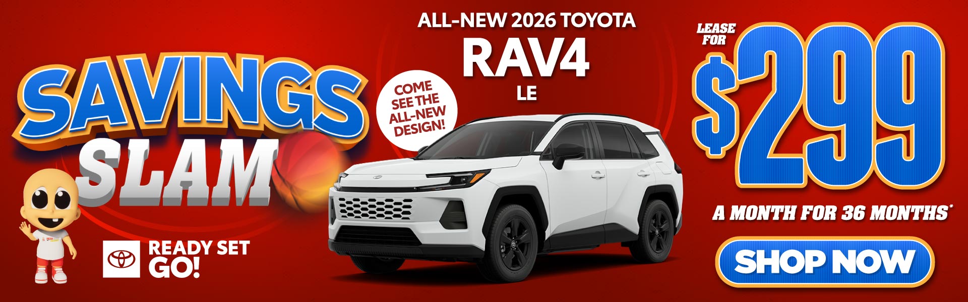 "ALL NEW 2026 RAV4 LE COME SEE THE ALL NEW DESIGN"	"LEASE FO