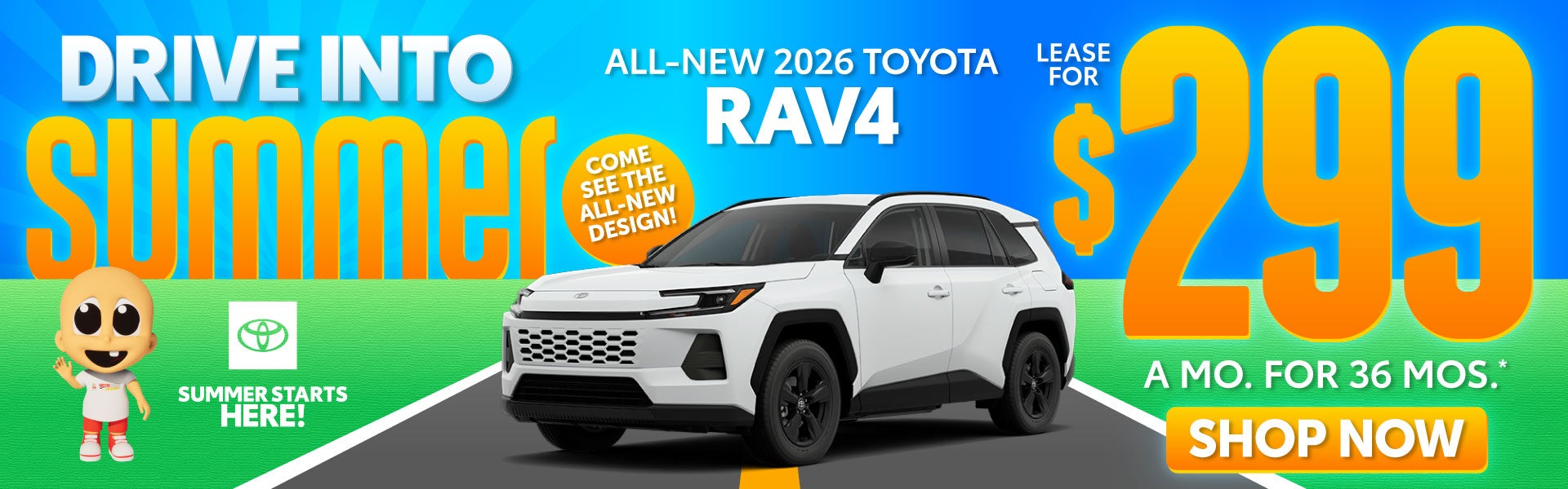 ALL NEW 2026 RAV4 COME SEE THE ALL NEW DESIGN	LEASE FOR $299