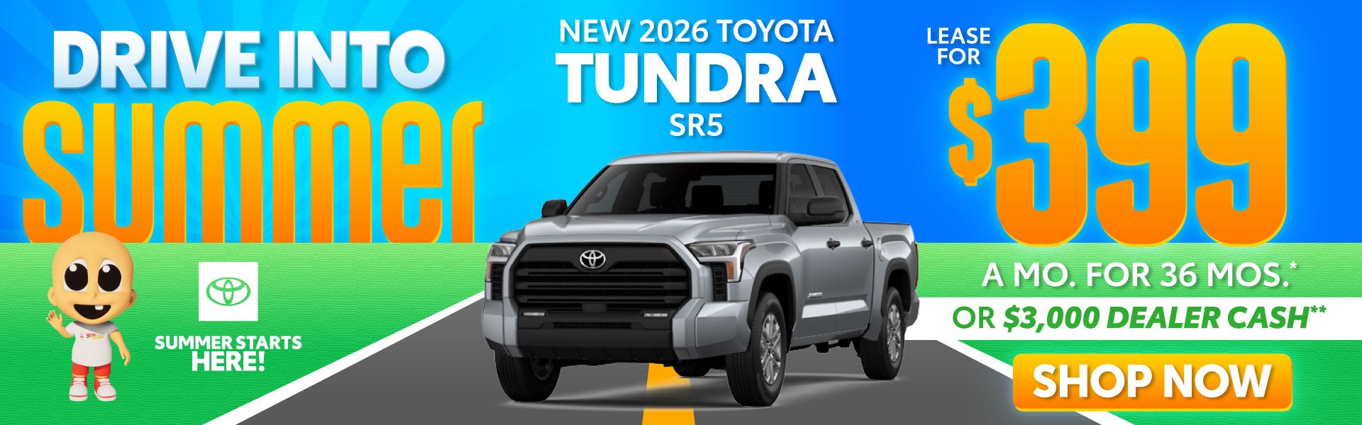 NEW 2026 TOYOTA TUNDRA SR5	$399/mo for 36 months* OR $3,000 