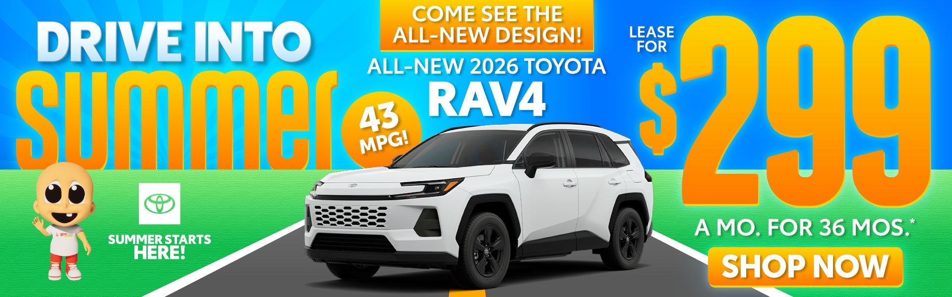 ALL NEW 2026 RAV4 COME SEE THE ALL NEW DESIGN	LEASE FOR $299