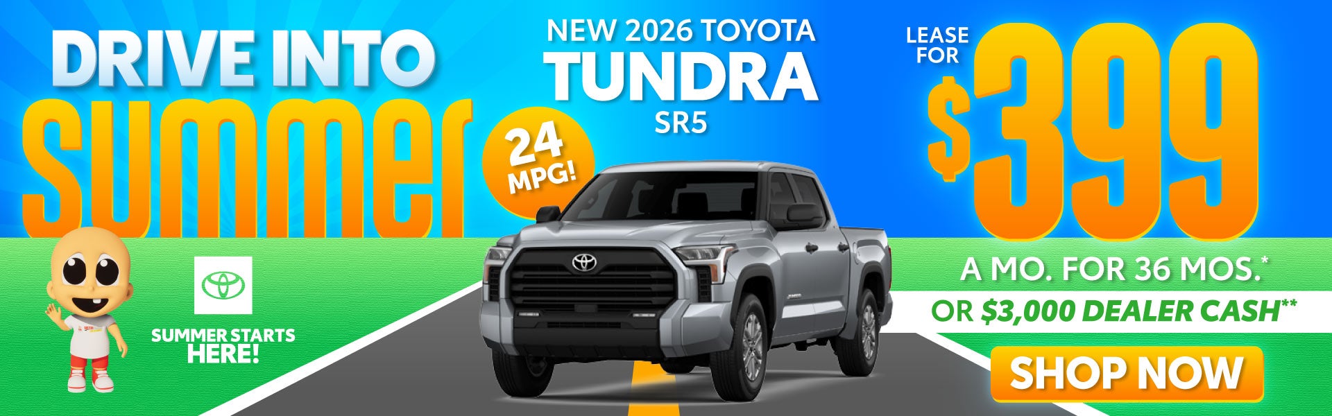 NEW 2026 TOYOTA TUNDRA SR5	$399/mo for 36 months* OR $3,000 