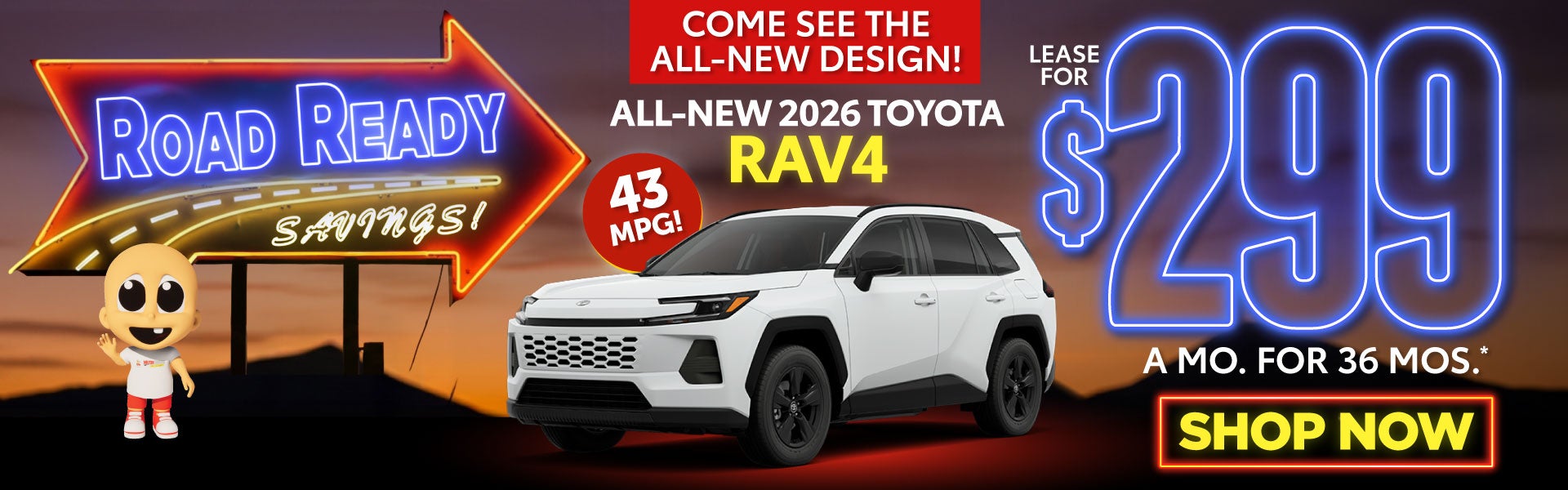 ALL NEW 2026 RAV4 COME SEE THE ALL NEW DESIGN	LEASE FOR $299