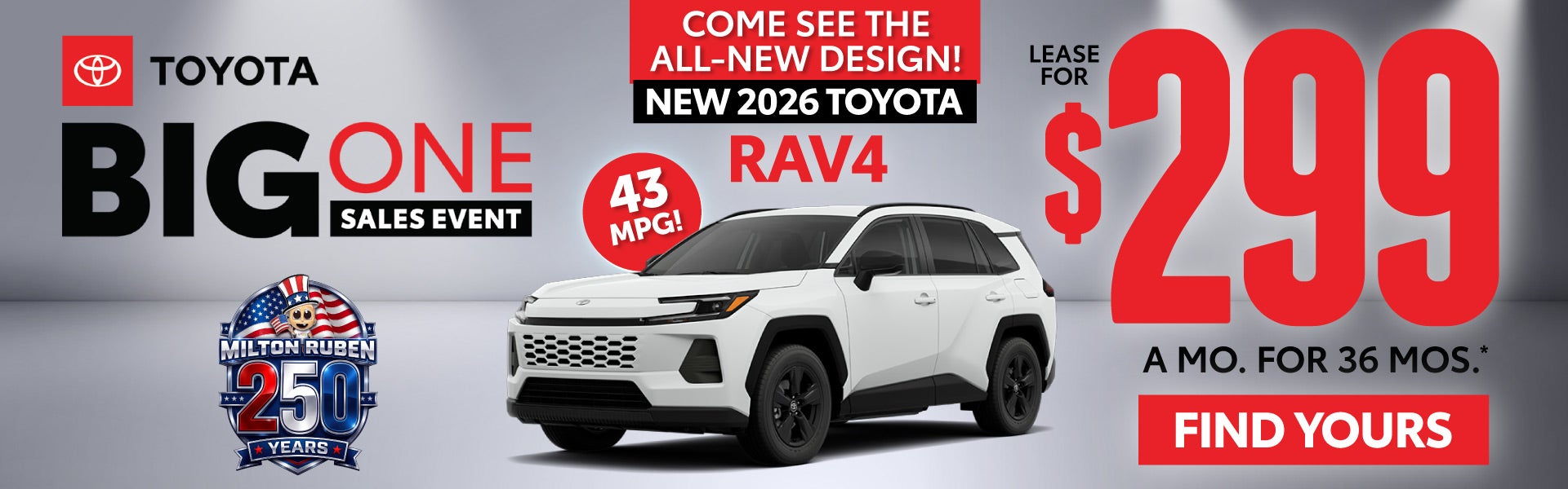 ALL NEW 2026 RAV4 COME SEE THE ALL NEW DESIGN	LEASE FOR $299