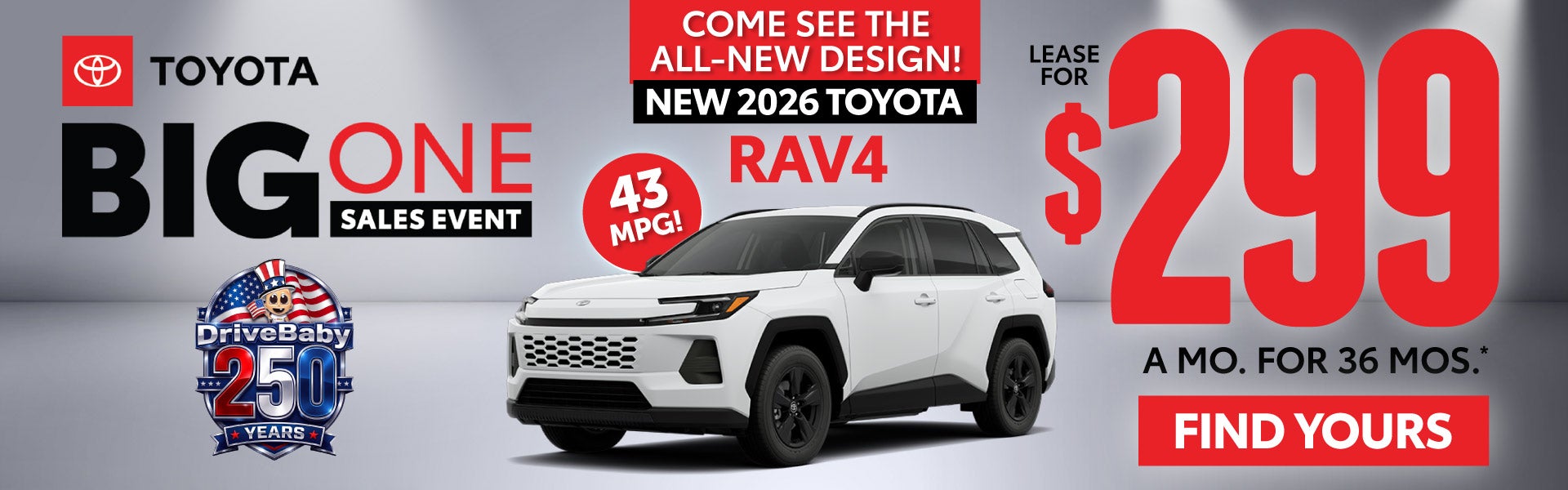 ALL NEW 2026 RAV4 COME SEE THE ALL NEW DESIGN	LEASE FOR $299