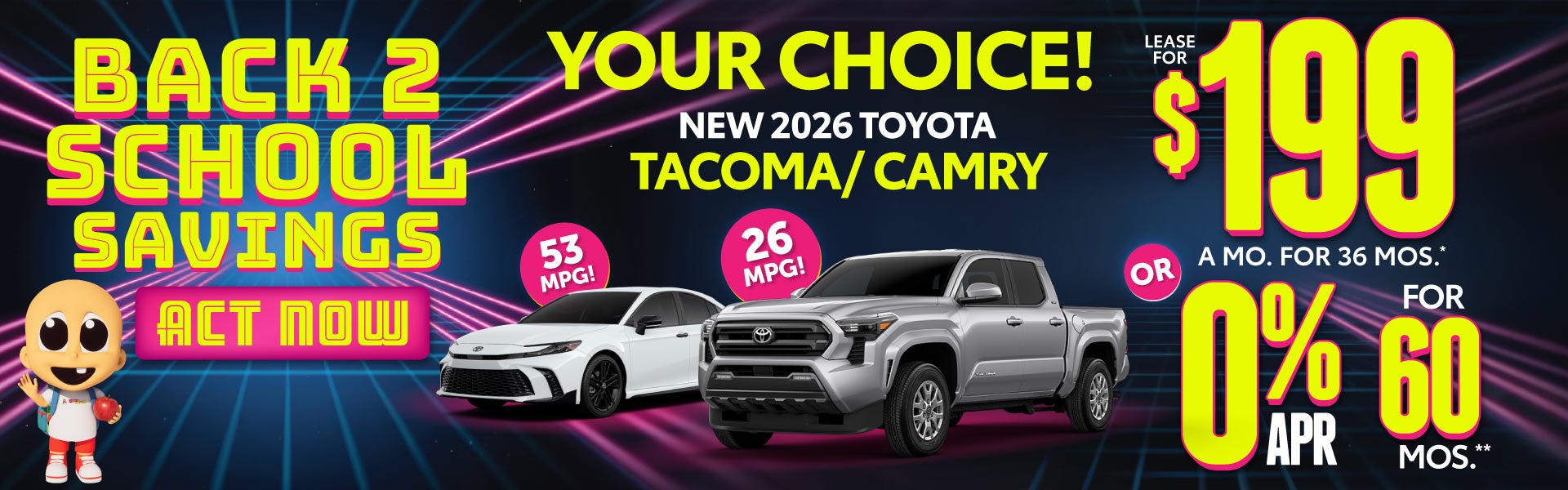 YOUR CHOICE! 2026 TACOMA / CAMRY	LEASE $199 a mo / 36 MONTHS