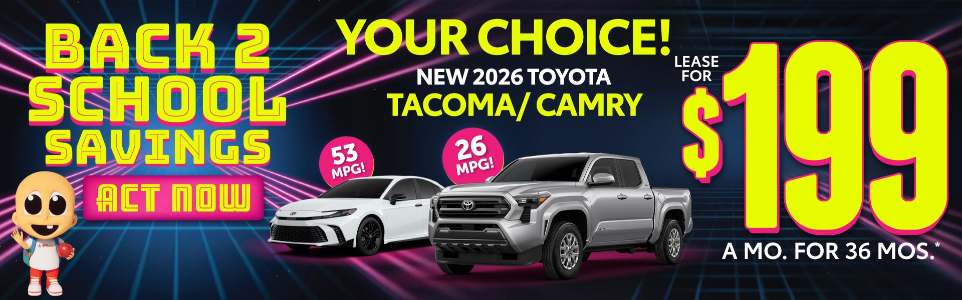YOUR CHOICE! 2026 TACOMA / CAMRY	LEASE $199 a mo / 36 MONTHS