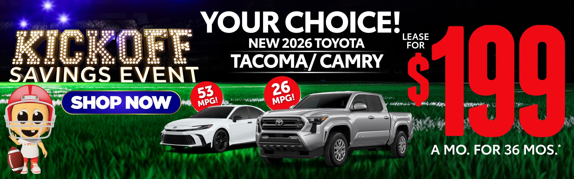 YOUR CHOICE! 2026 TACOMA / CAMRY	LEASE $199 a mo / 36 MONTHS