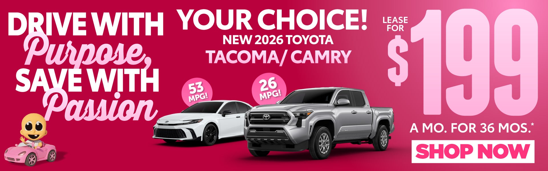 YOUR CHOICE! 2026 TACOMA / CAMRY	LEASE $199 a mo / 36 MONTHS